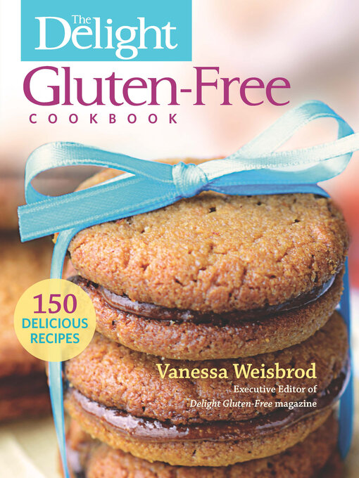 Title details for The Delight Gluten-Free Cookbook: 150 Delicious Recipes by Vanessa Weisbrod - Wait list